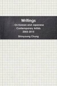 bokomslag Writings: on Korean and Japanese Contemporary Artists 2003-2015