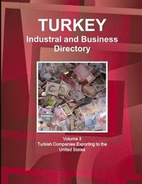 bokomslag Turkey Industral and Business Directory: Volume 3 Turkish Companies Exporting to the United States