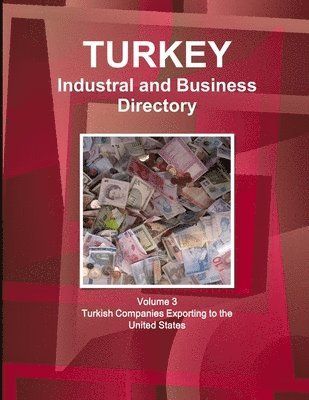 bokomslag Turkey Industral and Business Directory: Volume 3 Turkish Companies Exporting to the United States