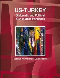 bokomslag Us - Turkey Diplomatic and Political Cooperation Handbook - Strategic Information and Developments