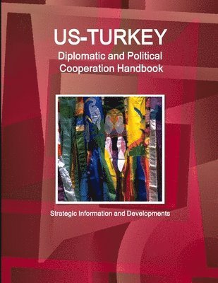 bokomslag Us - Turkey Diplomatic and Political Cooperation Handbook - Strategic Information and Developments