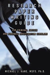 bokomslag Research Paper Writing Guide for Criminal Justice and Forensic Investigation Scholars