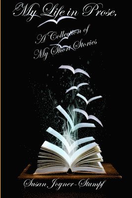 bokomslag My Life in Prose, A Collection of My Short Stories