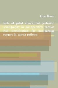 bokomslag Role of Gated Myocardial Perfusion Scintigraphy in Pre-Operative Cardiac Risk Stratification for Non-Cardiac Surgery in Cancer Patients.