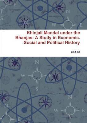 Amit Jha, amit jha - Khinjali Mandal Under the Bhanjas: A Study in Economic. Social and Political History, Häftad