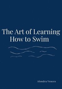 bokomslag The Art Of Learning How To Swim