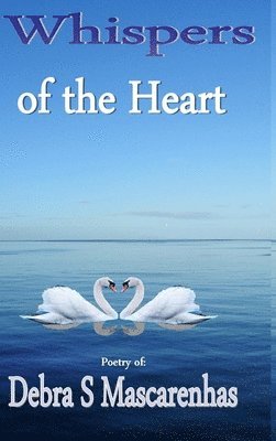 Debra S Mascarenhas, Debra S. Mascarenhas - Whispers of the Heart, Inbunden