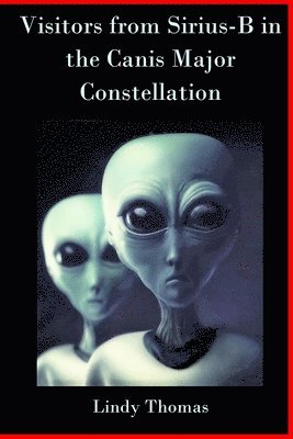 Lindy Thomas - Visitors from Sirius-B in the Canis Major Constellation, Häftad