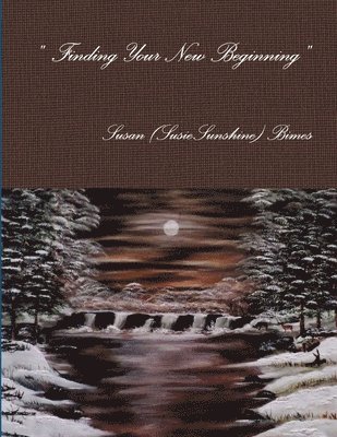 Susan (SusieSunshine) Bimes, Susan (Susiesunshine) Bimes - " Finding Your New Beginning ", Häftad