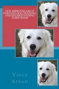 bokomslag New Improved Great Pyrenees Dog Training and Understanding Guide Book