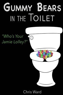 bokomslag Gummy Bears in the Toilet - Who's Your Jamie Lolley?