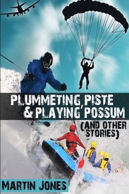 Martin Jones - Plummeting, Piste & Playing Possum (and Other Stories), Häftad