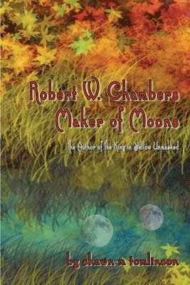 Robert W. Chambers: Maker of Moons 1
