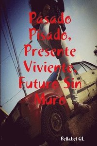 bokomslag Pasado Pisado, Presente Viviente, Futuro Sin Muro