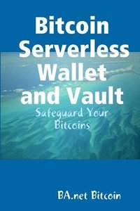 bokomslag Bitcoin Serverless Wallet and Vault - BA.net