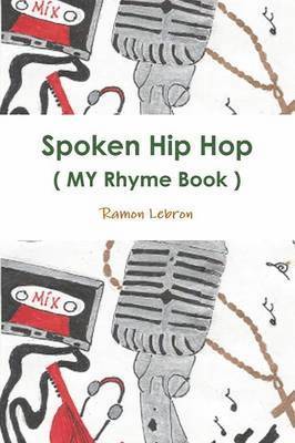 Spoken Hip Hop ( My Rhyme Book ) by: Big Rezo 1