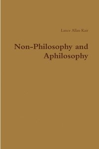 bokomslag Non-Philosophy and Aphilosophy