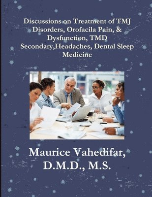 Discussions, on Treatment of TMJ Disorders, Orofacial Pain, & Dysfunction, TMD Secondary Headaches, Dental Sleep Medicine 1