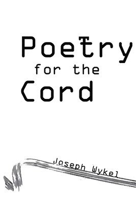 Joseph Wykel - Poetry for the Cord, Häftad