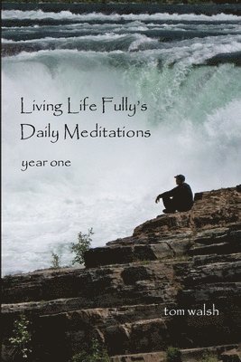 Tom Walsh - Living Life Fully's Daily Meditations, Häftad