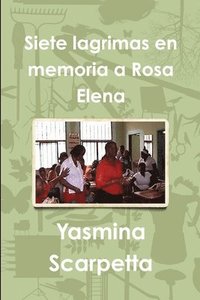 bokomslag Siete Lagrimas En Memoria a Rosa Elena