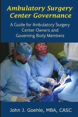 bokomslag Ambulatory Surgery Center Governance - A Guide for Ambulatory Surgery Center Owners & Governing Body Members