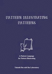 bokomslag Pattern Illustrating Patterns: A Pattern Language for Pattern Illustrating