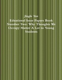 bokomslag Eduational Issue Papers Book Number Two: Why Thoughts We Occupy Matter A Lot to Young Students