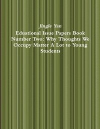 bokomslag Eduational Issue Papers Book Number Two: Why Thoughts We Occupy Matter A Lot to Young Students