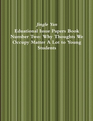 bokomslag Eduational Issue Papers Book Number Two: Why Thoughts We Occupy Matter A Lot to Young Students