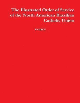 The Illustrated Order of Service of the North American Brazilian Catholic Union 1