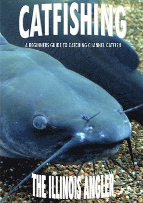 bokomslag Catfishing: A Beginners Guide to Catching Channel Catfish