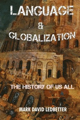 bokomslag Language and Globalization: the History of Us All