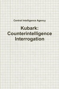 bokomslag Kubark: Counterintelligence Interrogation