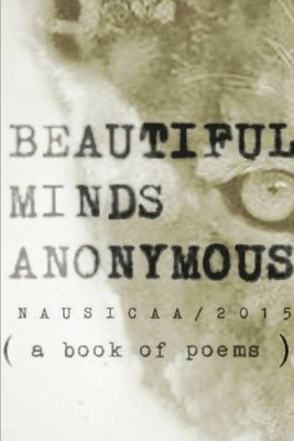 Beautiful Minds Anonymous ( a Book of Poems ) 1