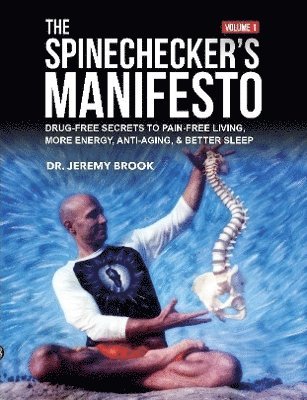 bokomslag Spinechecker's Manifesto: Drug-Free Secrets to Pain-Free Living, More Energy, Anti-Aging, & Better Sleep