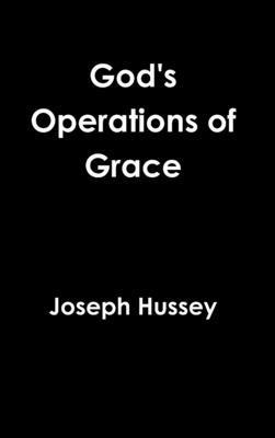 Joseph Hussey - God's Operations of Grace, Inbunden