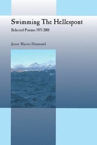 bokomslag Swimming the Hellespont - Selected Poems: 1971-2001