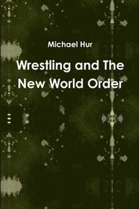 bokomslag Wrestling and the New World Order