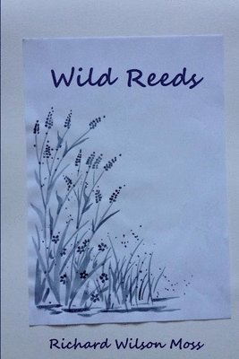 Richard Wilson Moss - Wild Reeds, Häftad