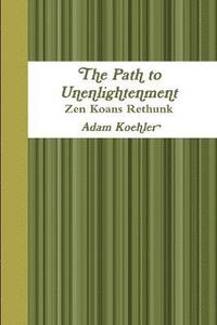 bokomslag Path to Unenlightenment - Zen Koans Rethunk