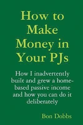 bokomslag How to Make Money in Your Pjs