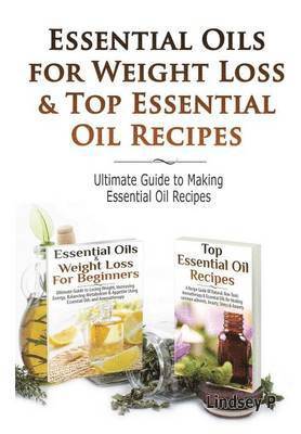Lindsey P - Essential Oils & Weight Loss for Beginners & Top Essential Oil Recipes, Inbunden