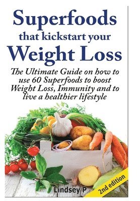 Lindsey P - Superfoods That Kickstart Your Weight Loss, Inbunden