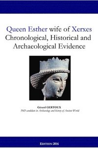 bokomslag Queen Esther Wife of Xerxes: Chronological, Historical and Archaeological Evidence