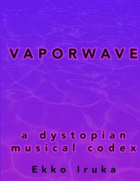bokomslag Vaporwave: A Dystopian Musical Codex