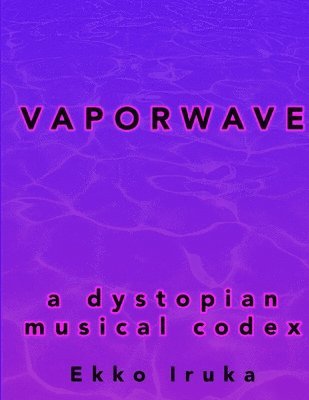 bokomslag Vaporwave: A Dystopian Musical Codex