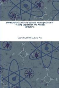 bokomslag Surrender: A Psycho-Spiritual Healing Guide For Treating Depression And Anxiety (BOOK 1)