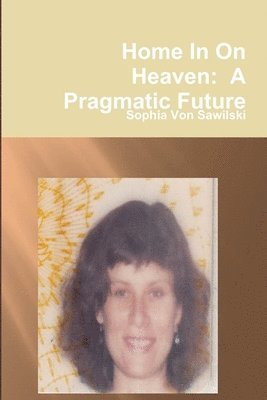 Home in on Heaven: A Pragmatic Future 1