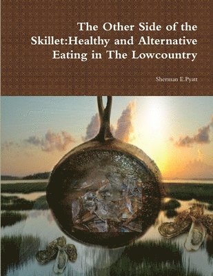 bokomslag Other Side of the Skillet:Healthy and Alternative Eating in the Lowcountry